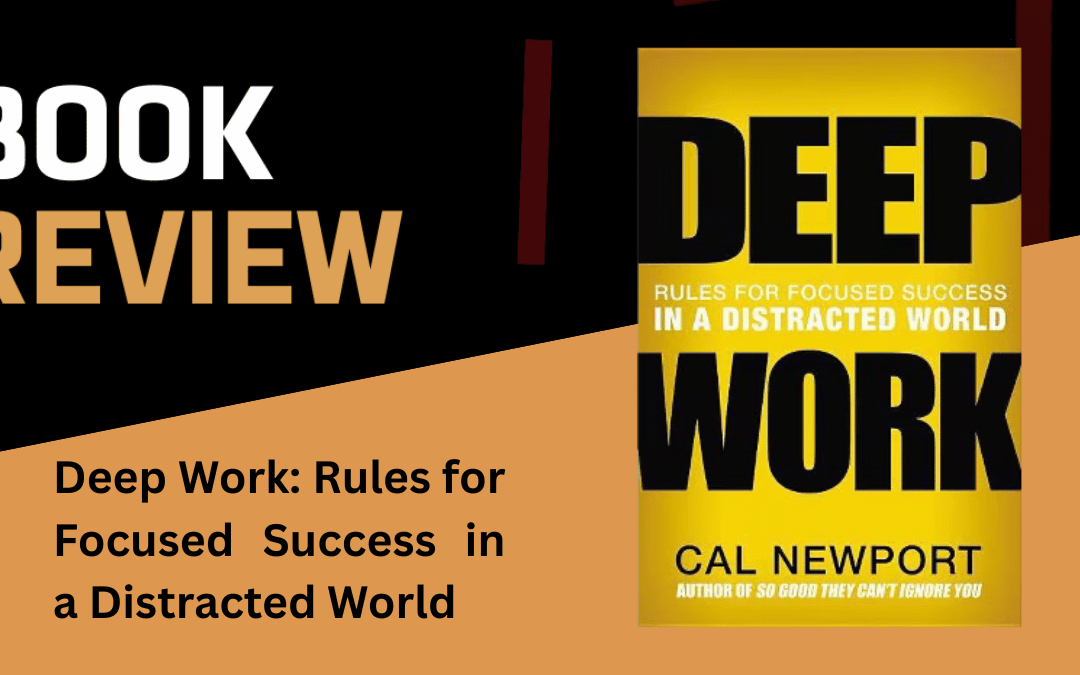 Deep Work: Rules for Focused Success in a Distracted World