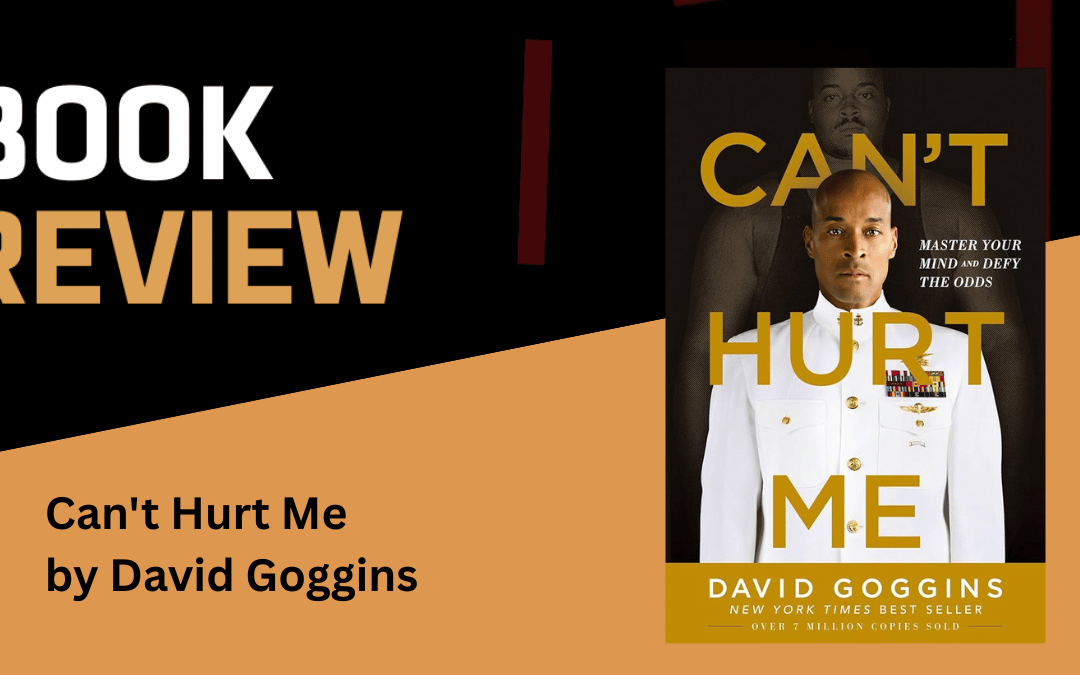 Can’t Hurt Me by David Goggins