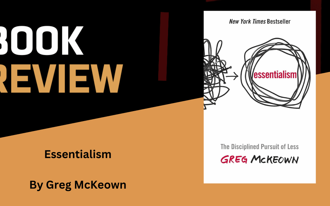 Essentialism Review: Doing Less Sounds Simple, But It Isn’t